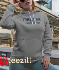 Premium Choke Me Disrespectfully Shirt Hoodies