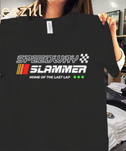 Premium Speedway Slammer Home Of The Last Lap Shirt