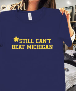 Still Can't Beat Michigan Shirt – Michigan Football Tee