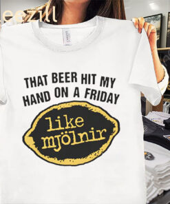 That Beer Hit My Hand on a Friday Like Mjölnir – Funny Drinking Shirt