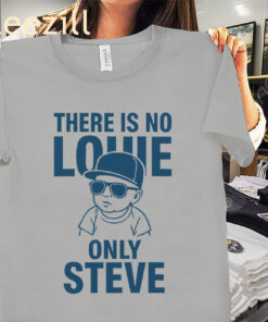 There is no lowe only steve State Fair Apparel Shirt Unisex