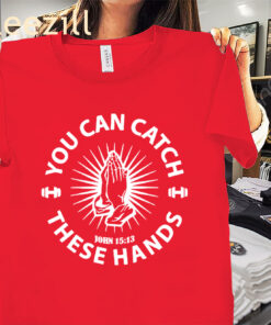 You Can Catch Catch These Hands Apparel