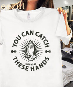 You Can Catch Catch These Hands Apparel Unisex