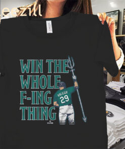 Cal Raleigh Win the Whole F-ing Thing Shirt- Seattle Mariners Playoff Tee
