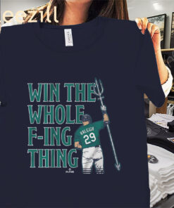 Cal Raleigh Win the Whole F-ing Thing Shirt- Seattle Mariners Playoff Tees