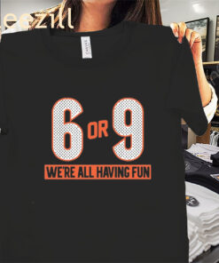 Cincinnati 6 or 9 We're All Having Fun Shirt Unisex