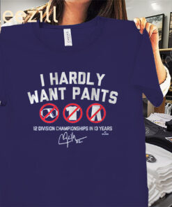 Clayton Kershaw I Hardly Want Pants- Dave Shirt