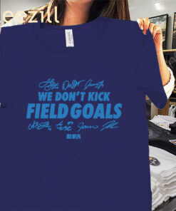 Detroit Football We Don’t Kick Field Goals Shirts