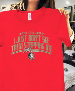 Florida State Tommy Castellanos Don't See Them Stopping Me Shirts