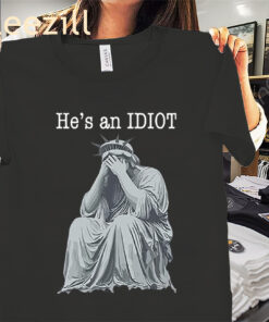 He Is An IDIOT Shirt- Anti Trump 2025 Apparel