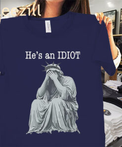 He Is An IDIOT Shirt- Anti Trump 2025 Apparels