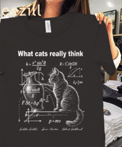 Humor Cat Physics Shirt- What Cats Really Think Tee