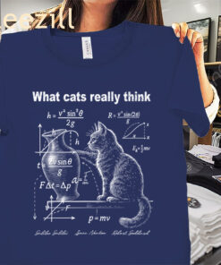 Humor Cat Physics Shirt- What Cats Really Think Tees