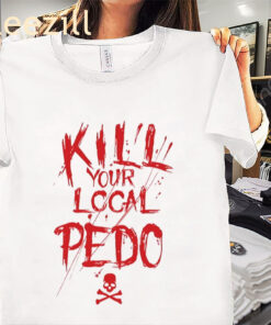 Kill Your Local Pedophile Shirt