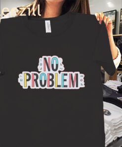 No Problem Dropout Tv Shirts