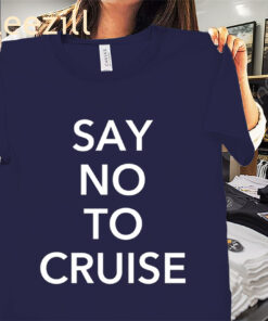 Say No To Cruise Shirt Samay Raina