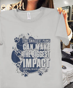 Smallest Paws can Make The Biggest Impact Shirts
