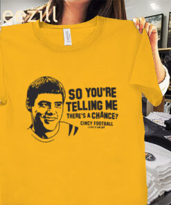 So You Are Telling Me Theres A Chance Shirt