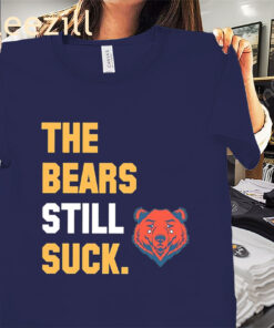 The Bears Still Suck Shirts
