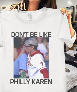 Viewpoint Don't Be Like Phillies Karen Shirt