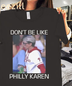 Viewpoint Don't Be Like Phillies Karen Shirts