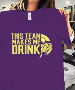 Viking Minnesota Football Team Makes Me Drink Shirt