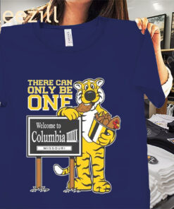 Welcome To Columbia Missouri There Can Only Be One Shirts