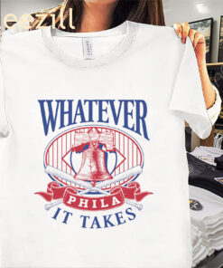 Whatever Philadelphia It Takes Phillies Shirt