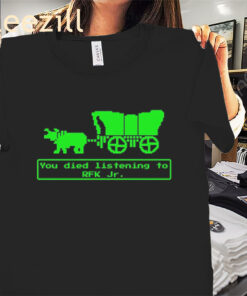 You Died Listening To RFK Jr Shirt – Texas Graphic Tees