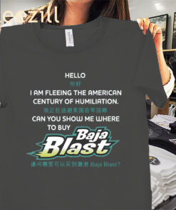 Baja Blast Hello I Am Fleeing The American Century Of Humiliation Shirts