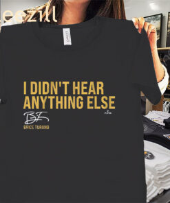Brice Turang I Didn’t Hear Anything Else Shirt Milwaukee Baseball Tee