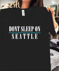 Don't Sleep On Seattle Tee Shirt