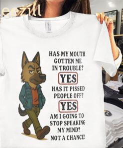 German Shepherd Has My Mouth Gotten Me In Trouble Shirt