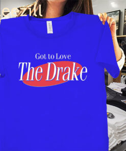 Got to Love the Drake Tee Shirt