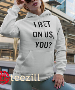 I Bet On Us You Shirt Toronto Blue Fan Tee hoodies