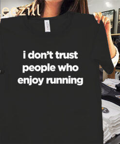 I Don't Trust People Who Enjoy Running Men' And Womens Shirt