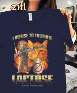 I Refuse to Tolerate Lactose - It Makes My Tummy Hurt Shirt Funny Cat Meme Tees