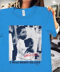 I Was Born Ready Shirt Vladimir Guerrero Jr. Tees