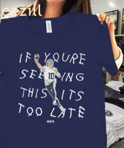 If You’re Seeing This It’s Too Late Shirt – New England Football Tees