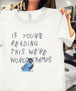 If You're Seeing This We're World Champs Tee Shirt