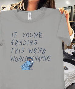 If You're Seeing This We're World Champs Tee Shirts