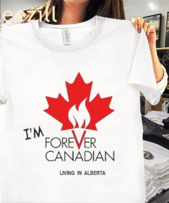 Im Forever Canadian Living In Alberta Shirt Thomas Lukaszuk Tee