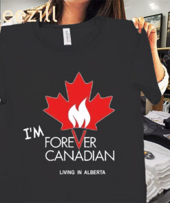 Im Forever Canadian Living In Alberta Shirt Thomas Lukaszuk Tees