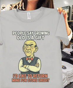 Jeff Dunham People Say Growing Old Is A Gift Shirts