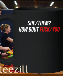 She Them How Bout Fuck You Mug