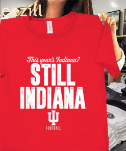 Indiana Football: Still Indiana Shirt – Hoosiers Fan Tee