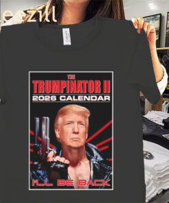 The Calendar 2026 Posters Trumpinator I'll Be Back Shirt
