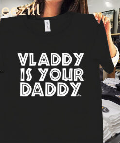 Vladimir Guerrero Jr Vladdy Is Your Daddy Shirt Toronto Baseball