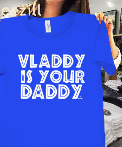Vladimir Guerrero Jr Vladdy Is Your Daddy Shirt Toronto Baseball Tee