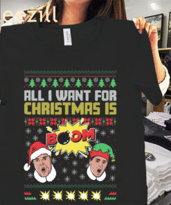 All I Want For Christmas is BOOM II Ugly Sweater Xmas Shirt Christmas 2025 Tee